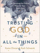 Book cover of: Trusting God in All the Things – 90 Devotions for Finding Peace in Your Every Day. By: Karen Ehman