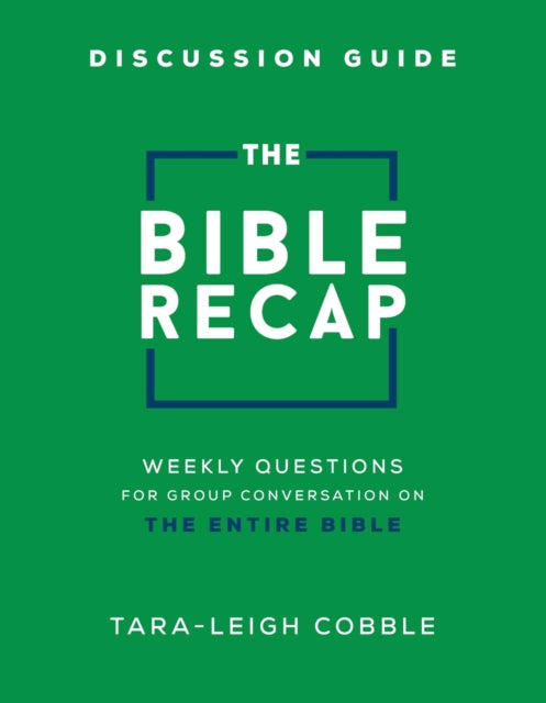 Book cover of: Bible Recap Discussion Guide – Weekly Questions for Group Conversation on the Entire Bible. By: Tara Leigh Cobble