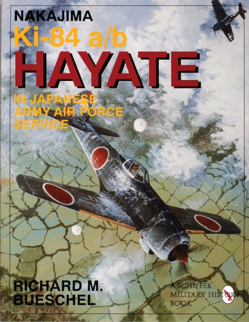 Book cover of: Nakajima Ki-84 a/b Hayate in Japanese Army Air Force Service. By: Richard M. Bueschel