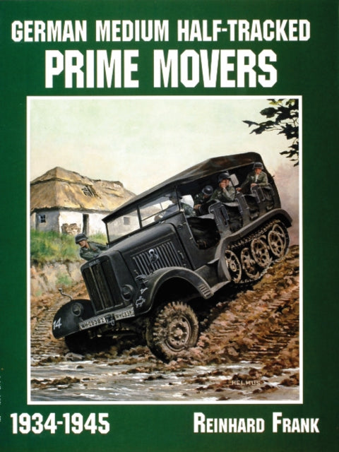 Book cover of: German Medium Half-Tracked Prime Movers 1934-1945