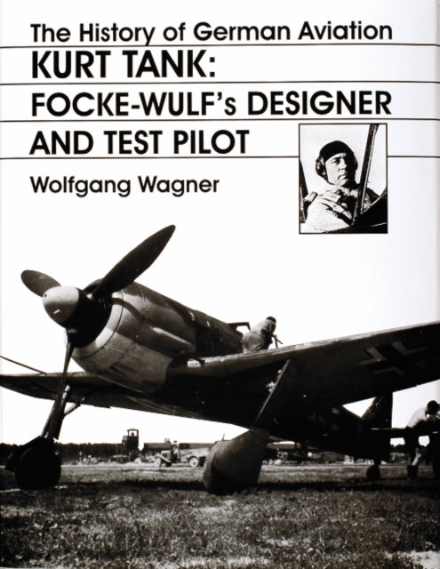Book cover of: History of German Aviation: Kurt Tank. By: Wolfgang Wagner