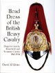 Book cover of: Head Dress of the British Heavy Cavalry. By: D. J. Rowe