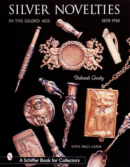 Book cover of: Silver Novelties in The Gilded Age. By: Deborah Crosby