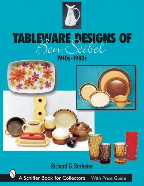 Book cover of: Tableware Designs of Ben Seibel. By: Richard G. Racheter