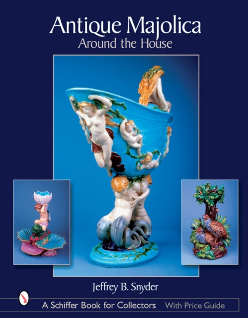 Book cover of: Antique Majolica Around the House. By: Jeffrey B. Snyder