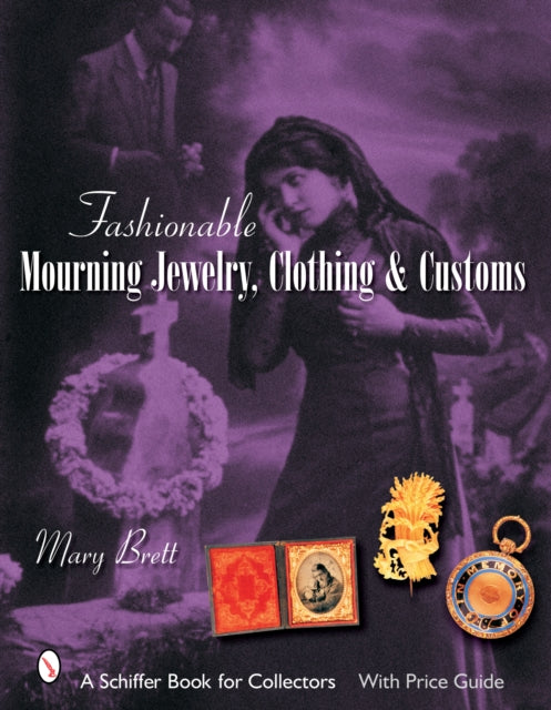 Book cover of: Fashionable Mourning Jewelry, Clothing, and Customs. By: Mary Brett