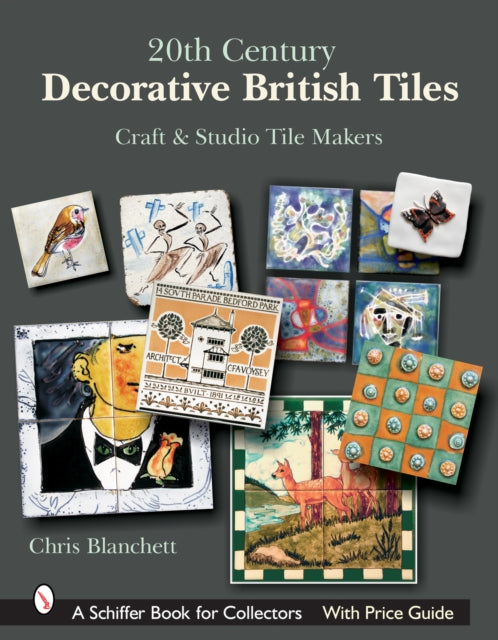 Book cover of: 20th Century Decorative British Tiles: Craft and Studio Tile Makers. By: Chris Blanchett