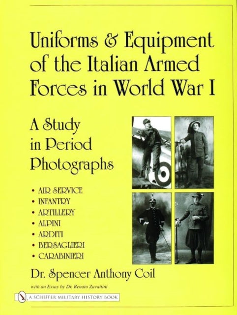 Book cover of: Uniforms & Equipment of the Italian Armed Forces in World War I. By: Spencer A. Coil