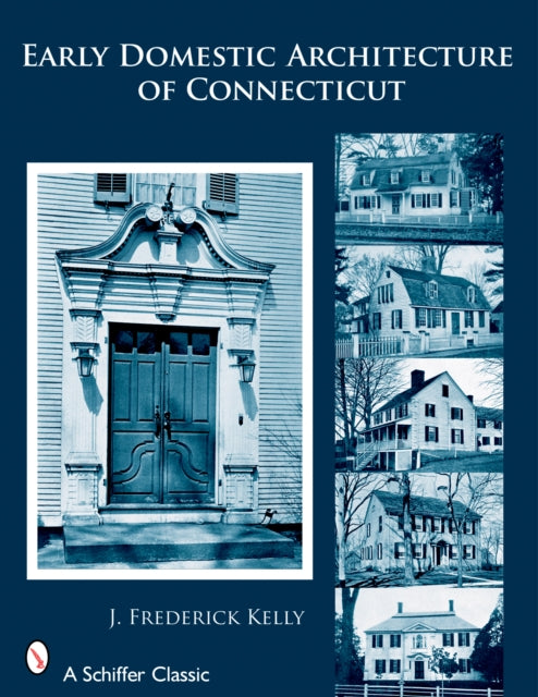 Book cover of: Early Domestic Architecture of Connecticut. By: J. Frederick Kelly
