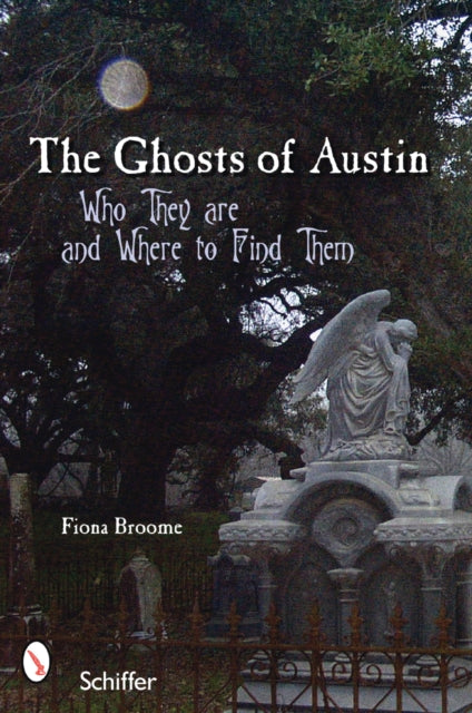 Book cover of: Ghosts of Austin, Texas. By: Fiona Broome