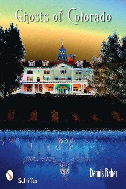 Book cover of: Ghosts of Colorado. By: Dennis Baker