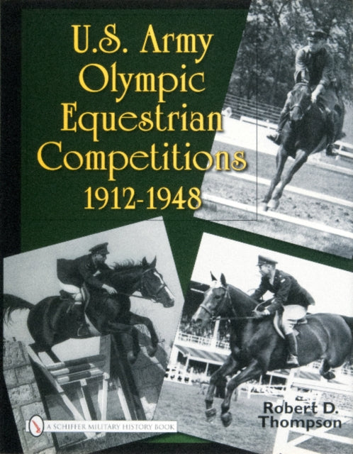 Book cover of: U.S. Army Olympic Equestrian Competitions 1912-1948. By: Robert D. Thompson