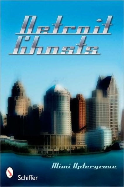 Book cover of: Detroit Ghosts. By: Mimi Staver