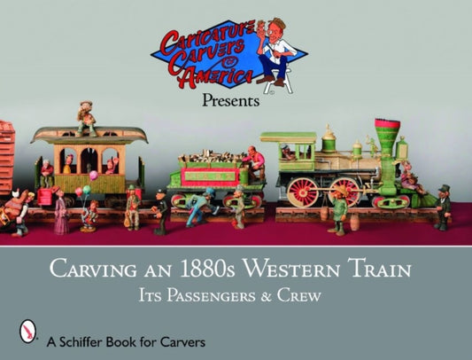 Book cover of: Carving an 1880s Western Train