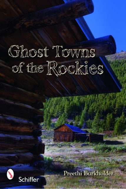 Book cover of: Ghost Towns of the Rockies. By: Preethi Burkholder