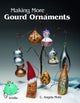 Book cover of: Making More Gourd Ornaments. By: C. Angela Mohr