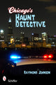Book cover of: Chicago's Haunt Detective. By: Raymond Johnson