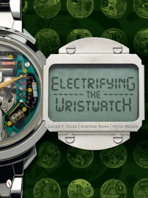 Book cover of: Electrifying the Wristwatch. By: Lucien F. Trueb