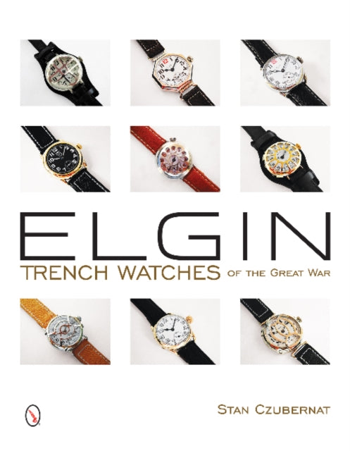 Book cover of: Elgin Trench Watches of the Great War. By: Stan Czubernat