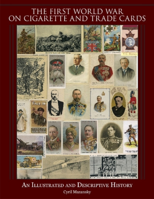 Book cover of: First World War on Cigarette and Trade Cards. By: Cyril Mazansky