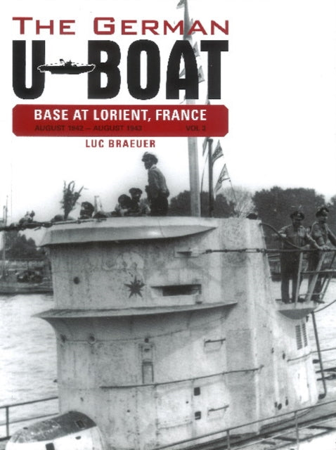 Book cover of: German U-Boat Base at Lorient France: August 1942-August 1943. By: Luc Braeuer