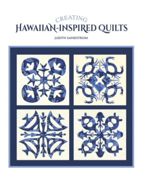Book cover of: Creating Hawaiian-Inspired Quilts. By: Judith Sandstrom