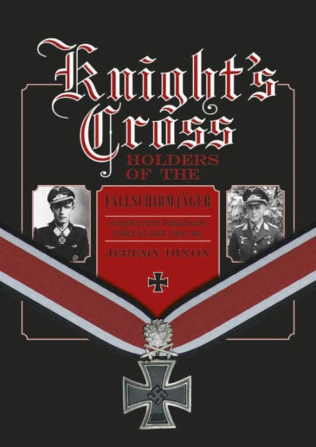 Book cover of: Knight’s Cross Holders of the Fallschirmjager. By: Jeremy Dixon