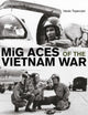 Book cover of: MiG Aces of the Vietnam War. By: Istvan Toperczer