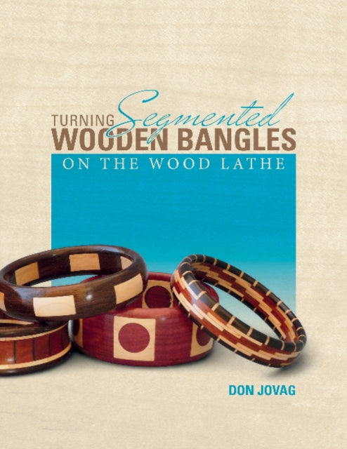 Book cover of: Turning Segmented Wooden Bangles on the Wood Lathe. By: Don Jovag