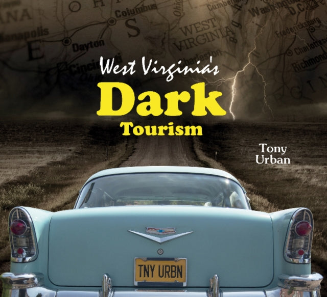 Book cover of: West Virginia's Dark Tourism. By: Tony Urban