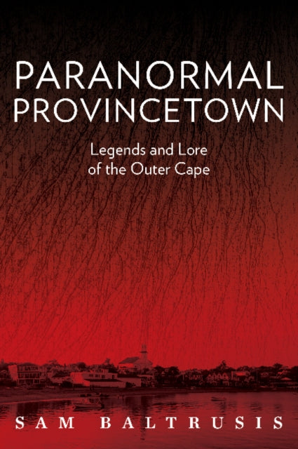 Book cover of: Paranormal Provincetown. By: Sam Baltrusis