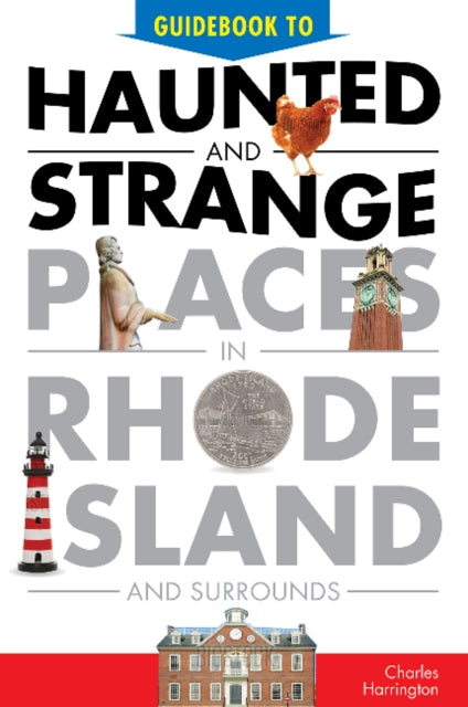 Book cover of: Guidebook to Haunted & Strange Places in Rhode Island and Surrounds. By: Charles Harrington