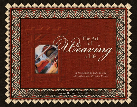 Book cover of: Art of Weaving a Life. By: Susan Barrett Merrill
