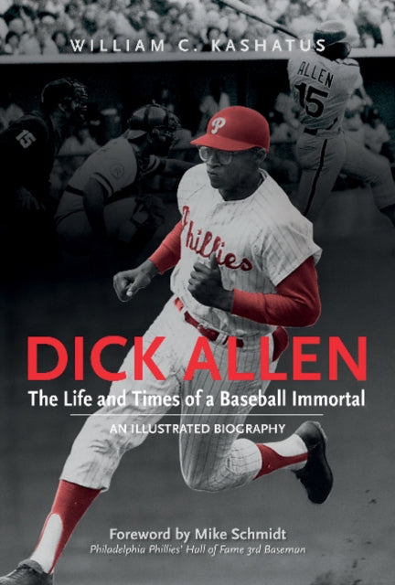 Book cover of: Dick Allen, The Life and Times of a Baseball Immortal. By: William C. Kashatus