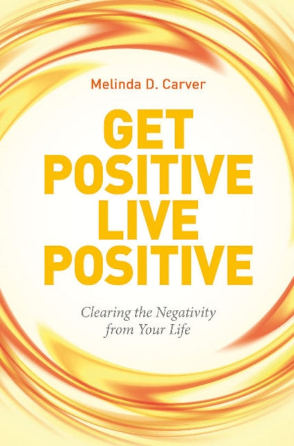Book cover of: Get Positive Live Positive. By: Melinda D. Carver