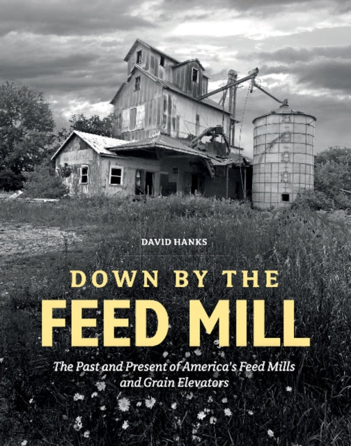 Book cover of: Down by the Feed Mill. By: David Hanks