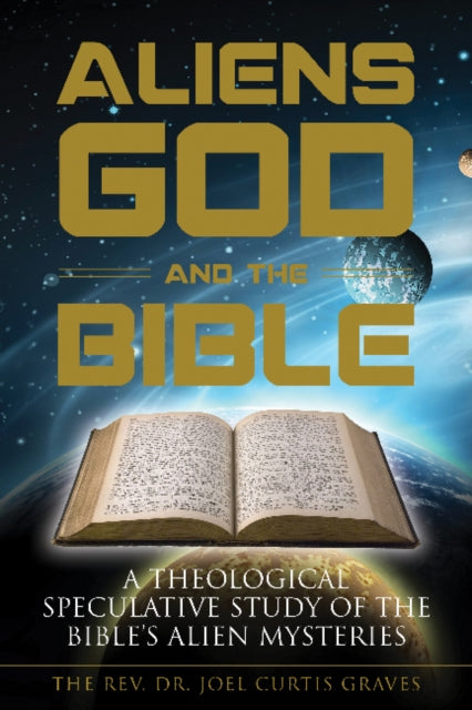 Book cover of: Aliens, God, and the Bible. By: Joel Curtis Graves