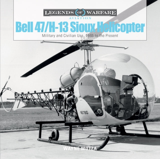 Book cover of: Bell 47/H-13 Sioux Helicopter. By: Wayne Mutza
