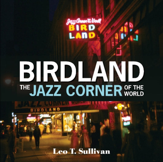 Book cover of: Birdland, the Jazz Corner of the World. By: Leo T Sullivan