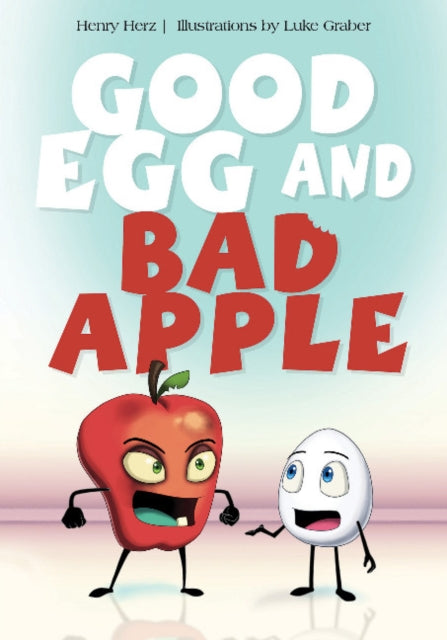 Book cover of: Good Egg and Bad Apple. By: Henry Herz