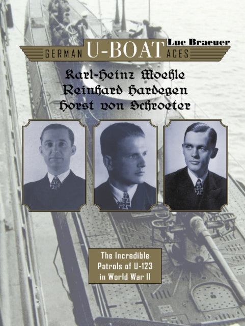 Book cover of: German U-boat Aces Karl-Heinz Moehle, Reinhard Hardegen & Horst von Schroeter. By: Luc Braeuer