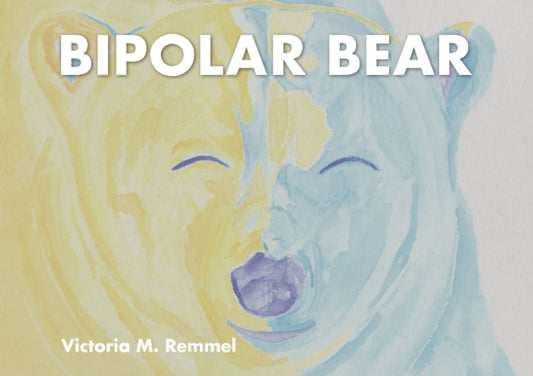 Book cover of: Bipolar Bear. By: Victoria Remmel