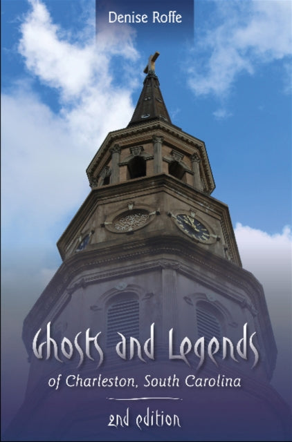 Book cover of: Ghosts and Legends of Charleston, South Carolina. By: Denise Roffe