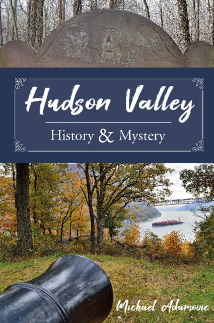 Book cover of: Hudson Valley History and Mystery. By: Michael Adamovic