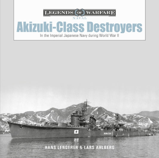 Book cover of: Akizuki-Class Destroyers. By: Lars Ahlberg