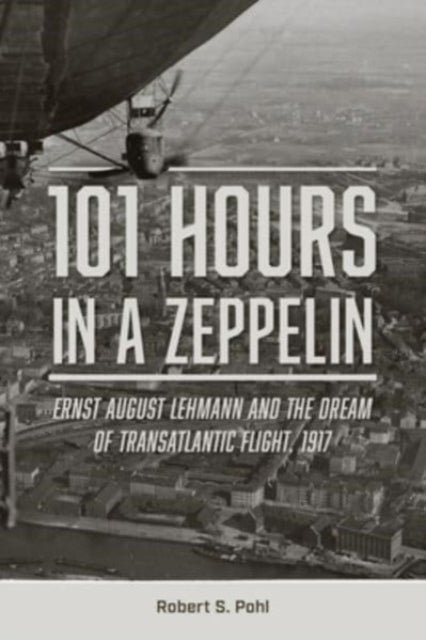 Book cover of: 101 Hours in a Zeppelin. By: Robert S. Pohl