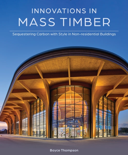 Book cover of: Innovations in Mass Timber. By: Boyce Thompson