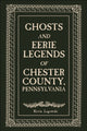 Book cover of: Ghosts and Eerie Legends of Chester County, Pennsylvania. By: Kevin Lagowski