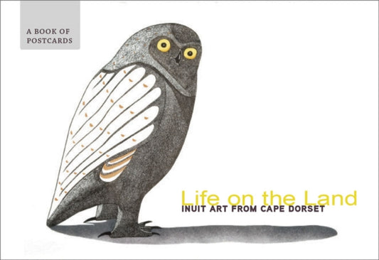 Book cover of: Life on the Land Inuit Art from Cape Dorset Book of Postcards. By: Cape Dorset