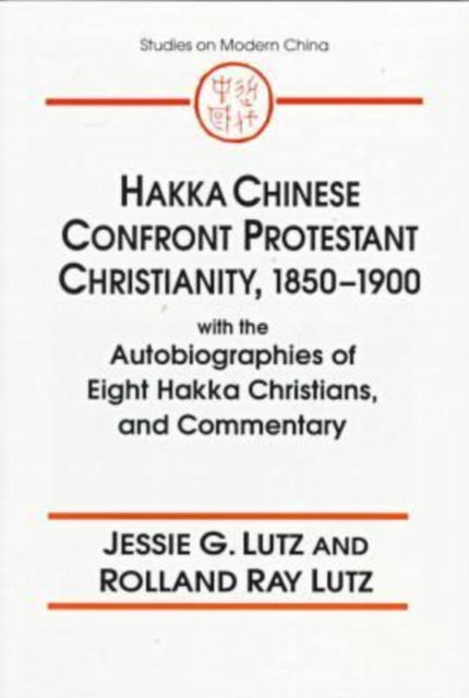 Book cover of: Hakka Chinese Confront Protestant Christianity, 1850-1900. By: Jessie G. Lutz